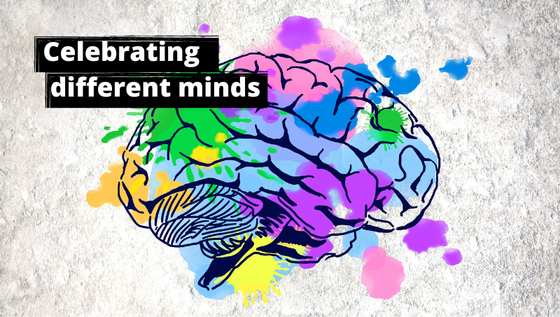 A sketch outlines a brain in black pen that is splattered with multi-coloured paint. The bold white text on black says 'Celebrating different minds'.